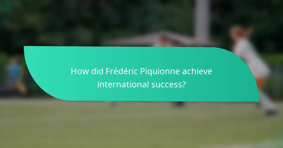 How did Frédéric Piquionne achieve international success?