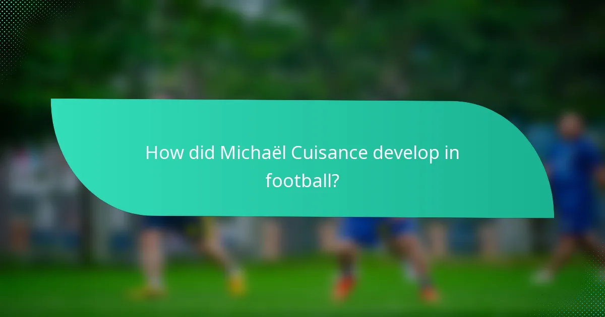 How did Michaël Cuisance develop in football?