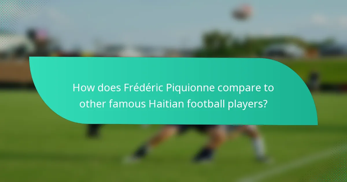 How does Frédéric Piquionne compare to other famous Haitian football players?