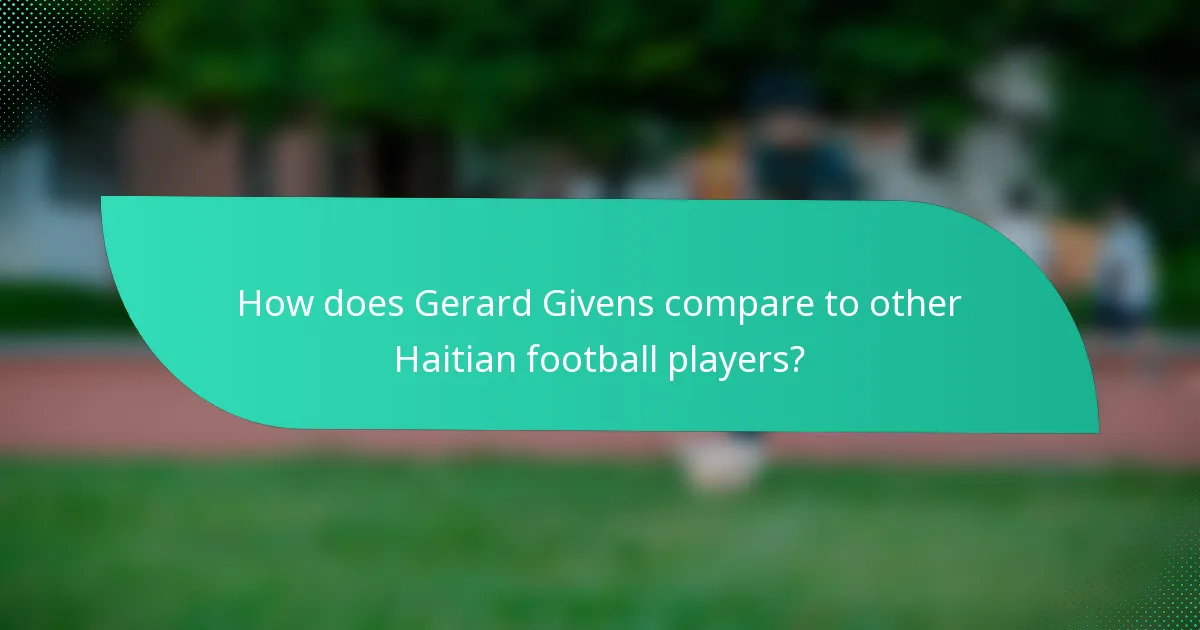 How does Gerard Givens compare to other Haitian football players?