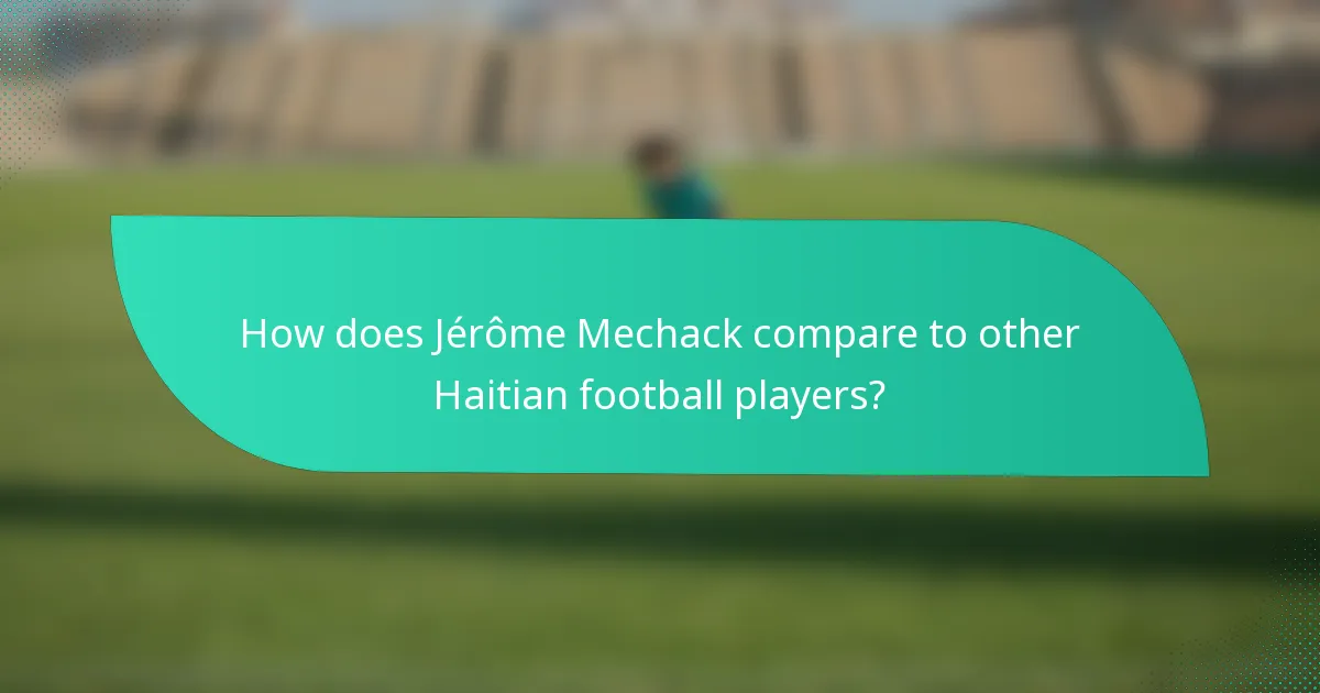How does Jérôme Mechack compare to other Haitian football players?
