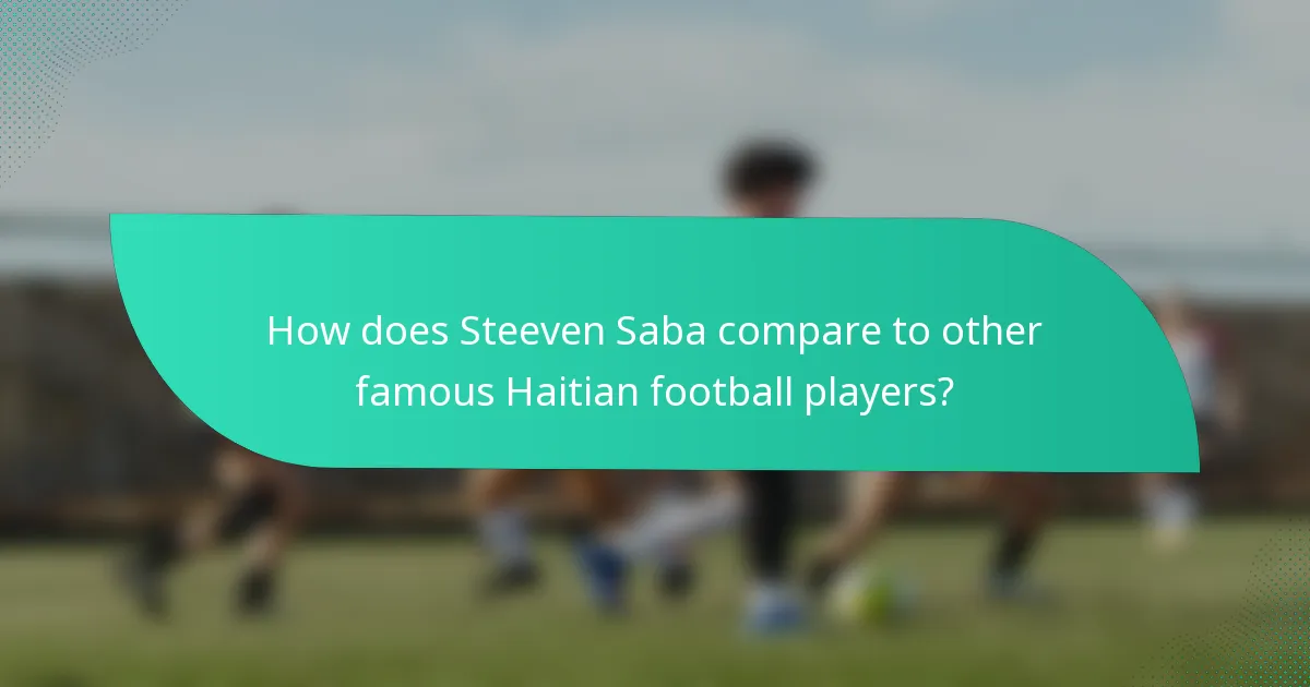 How does Steeven Saba compare to other famous Haitian football players?