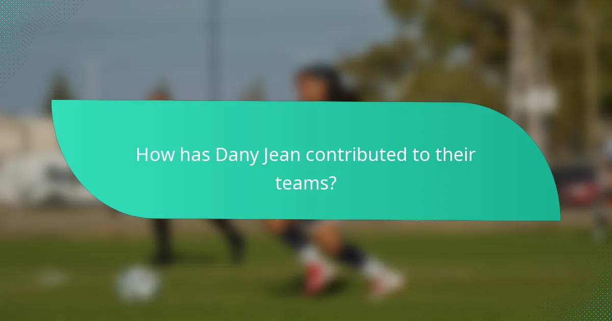 How has Dany Jean contributed to their teams?