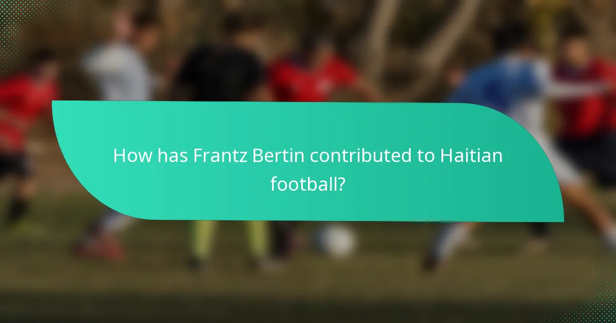 How has Frantz Bertin contributed to Haitian football?
