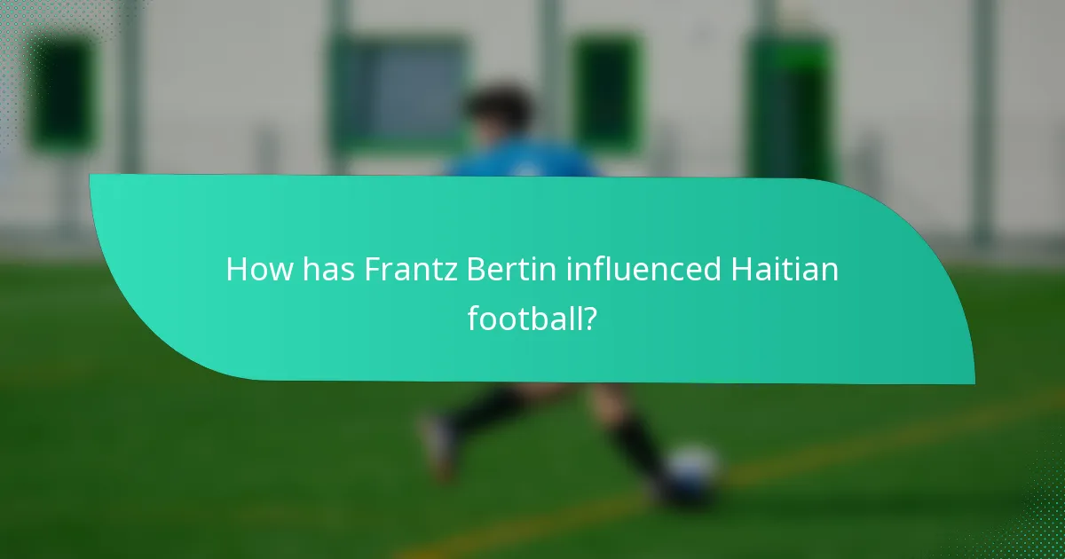 How has Frantz Bertin influenced Haitian football?