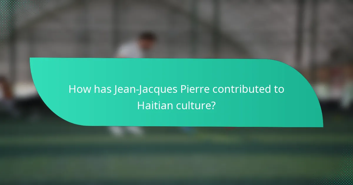 How has Jean-Jacques Pierre contributed to Haitian culture?
