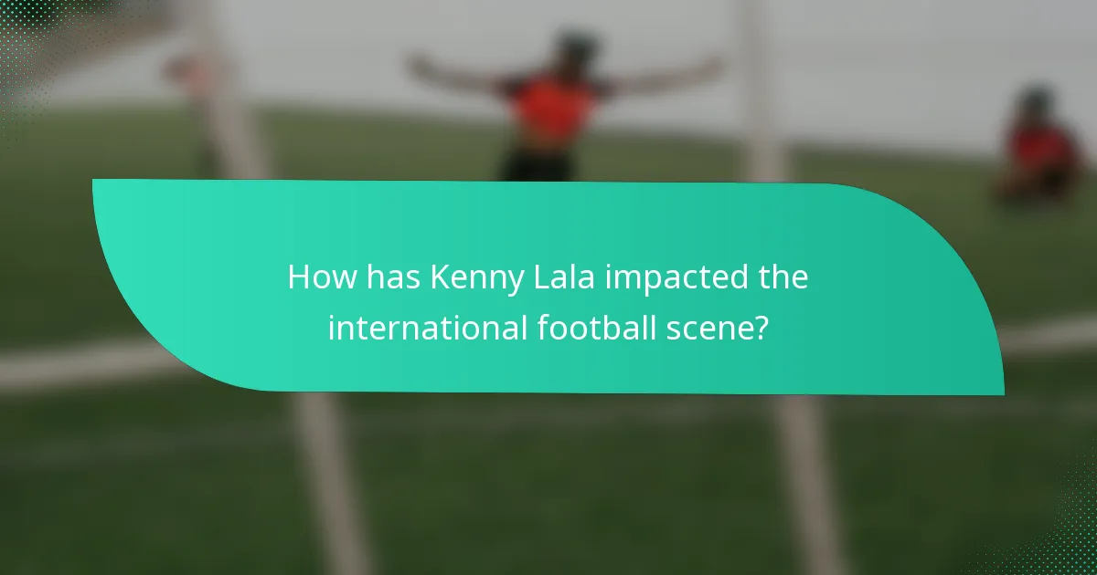How has Kenny Lala impacted the international football scene?