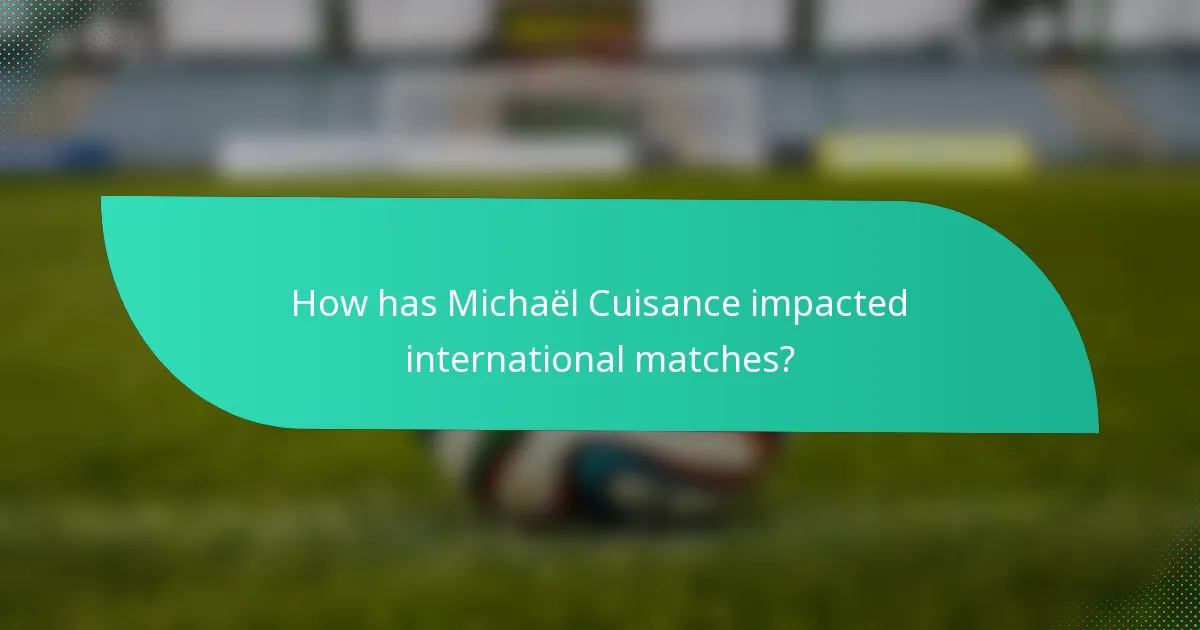 How has Michaël Cuisance impacted international matches?