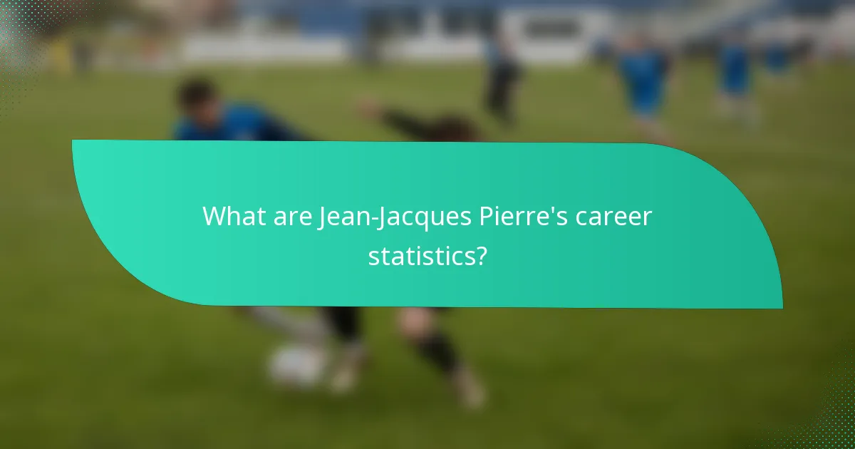 What are Jean-Jacques Pierre's career statistics?
