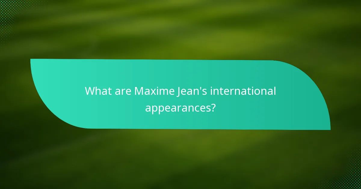 What are Maxime Jean's international appearances?