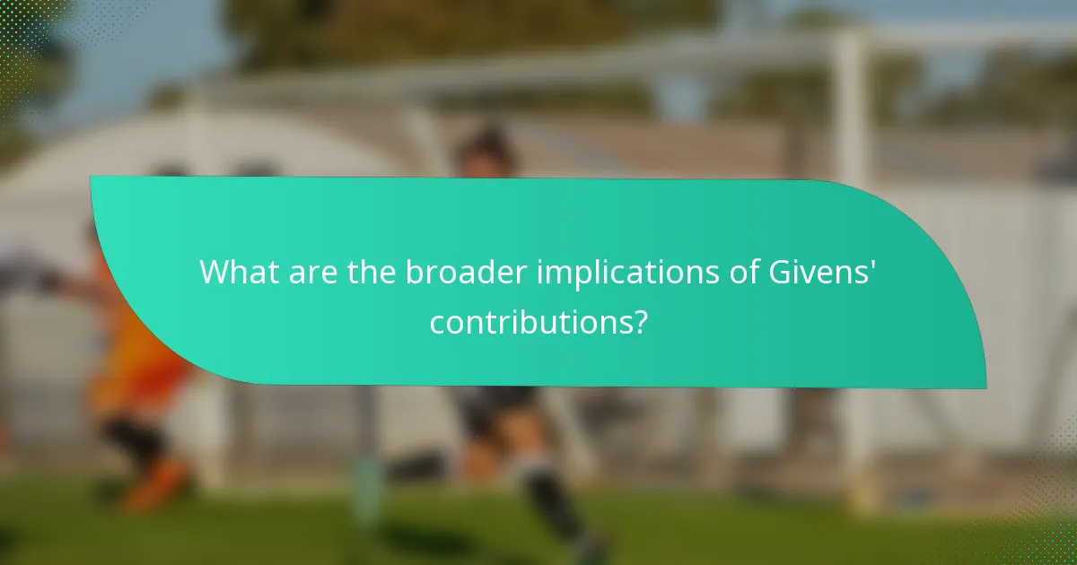 What are the broader implications of Givens' contributions?