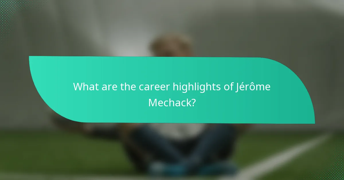 What are the career highlights of Jérôme Mechack?