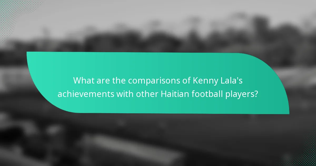 What are the comparisons of Kenny Lala's achievements with other Haitian football players?
