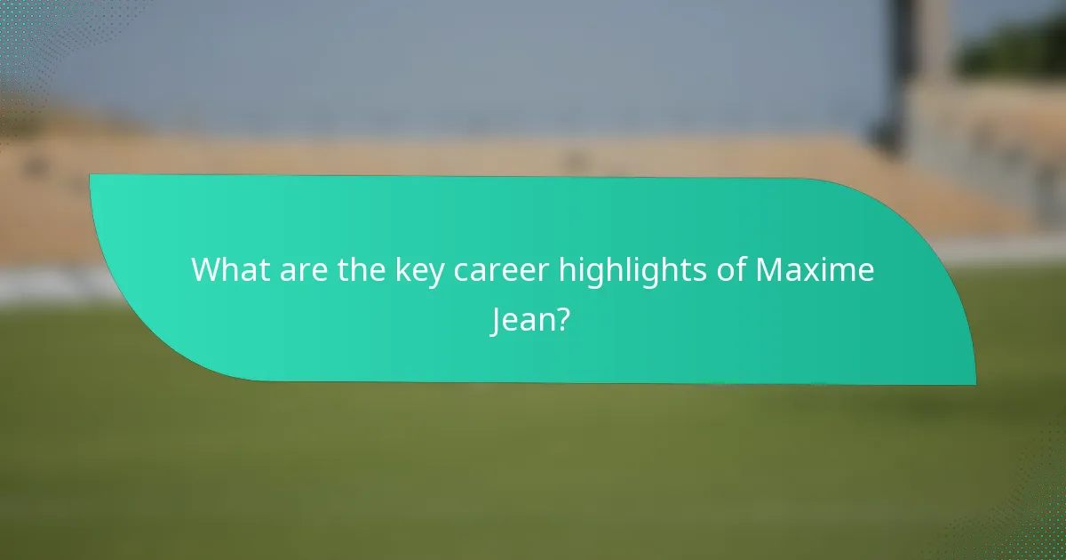 What are the key career highlights of Maxime Jean?