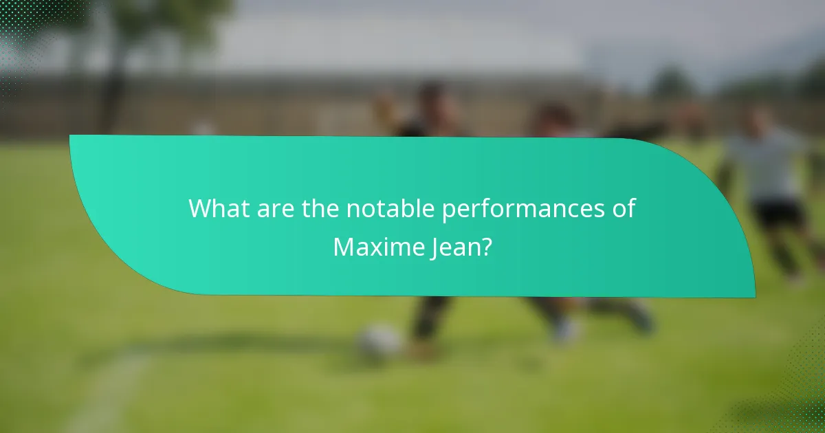 What are the notable performances of Maxime Jean?