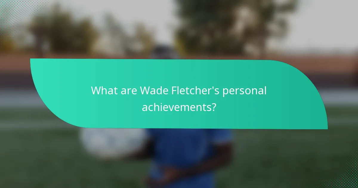 What are Wade Fletcher's personal achievements?