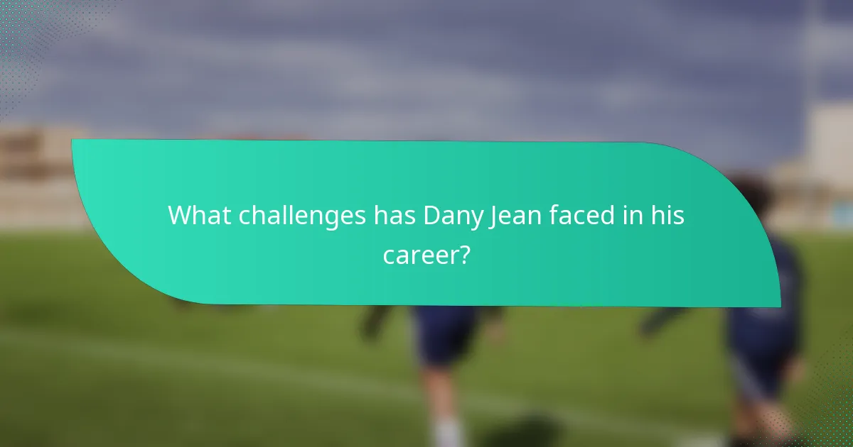 What challenges has Dany Jean faced in his career?