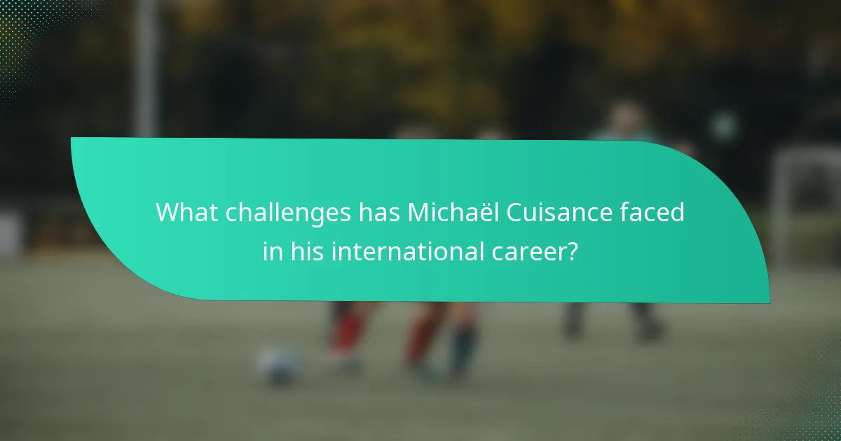What challenges has Michaël Cuisance faced in his international career?
