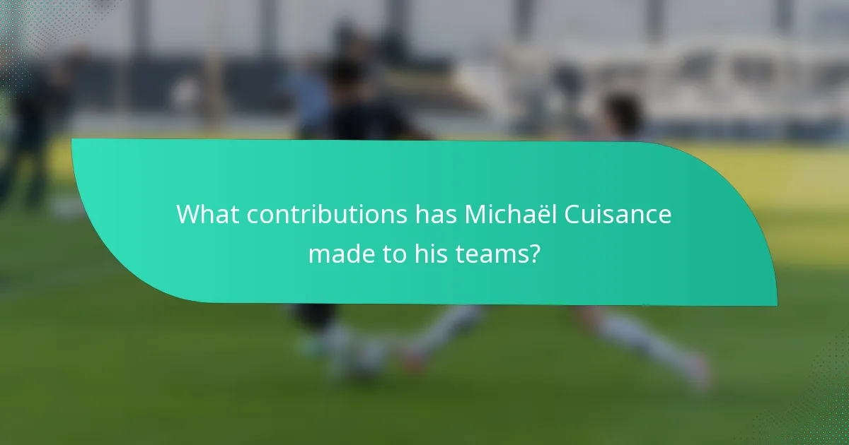 What contributions has Michaël Cuisance made to his teams?