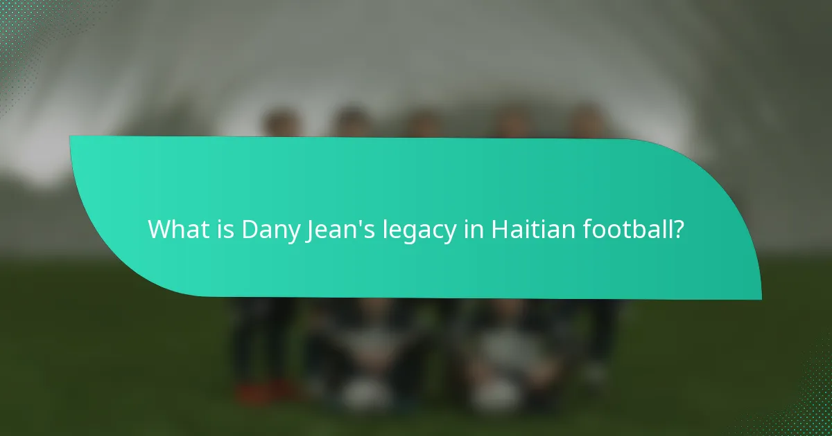 What is Dany Jean's legacy in Haitian football?