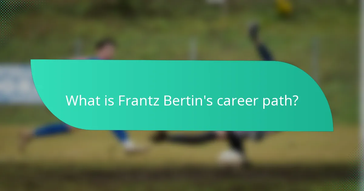 What is Frantz Bertin's career path?