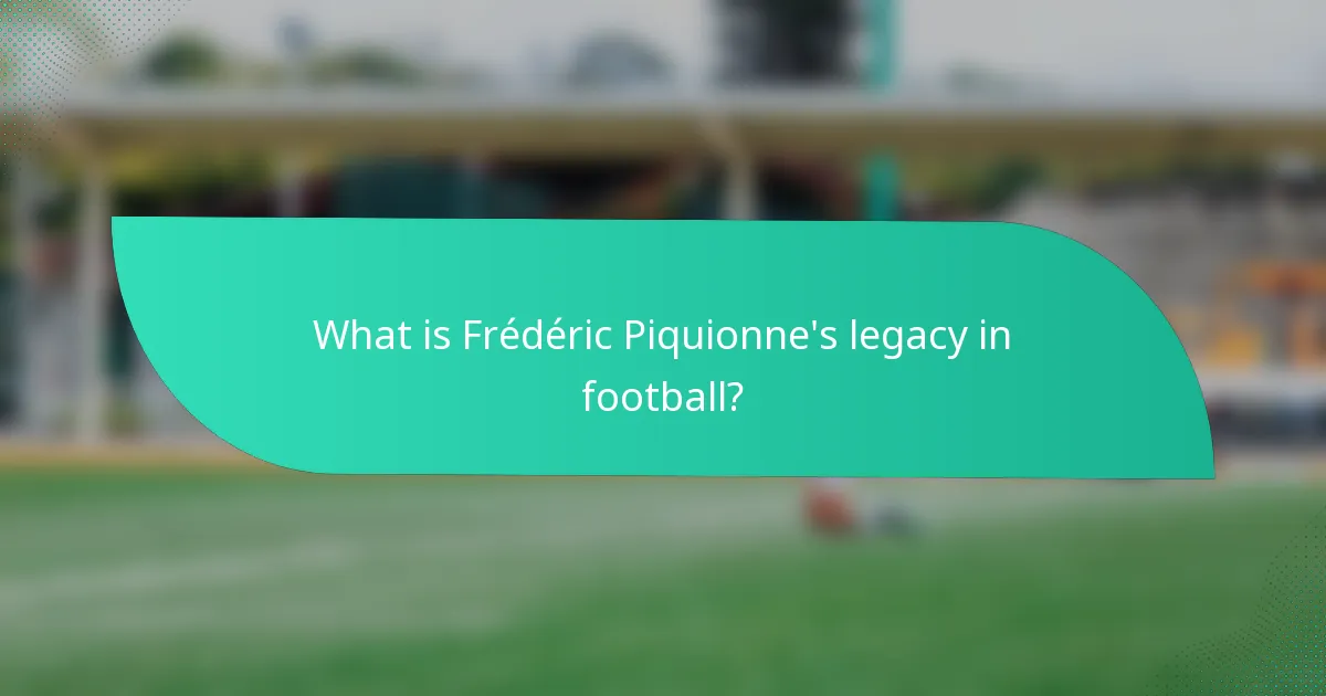 What is Frédéric Piquionne's legacy in football?