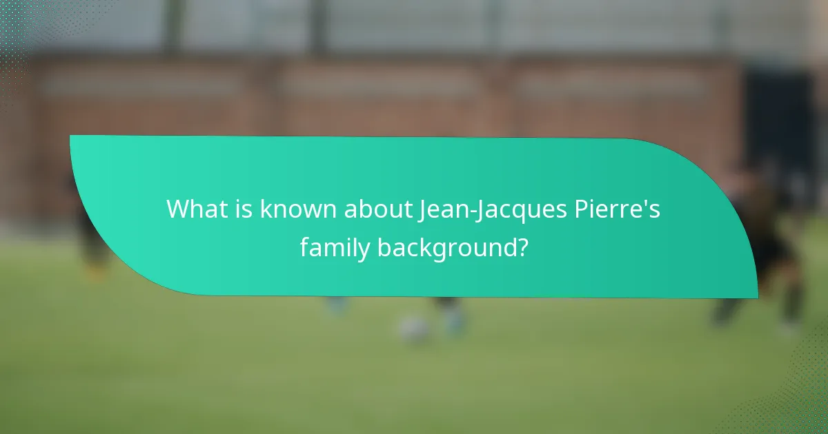 What is known about Jean-Jacques Pierre's family background?