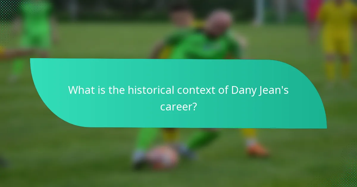 What is the historical context of Dany Jean's career?
