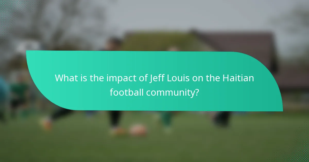 What is the impact of Jeff Louis on the Haitian football community?