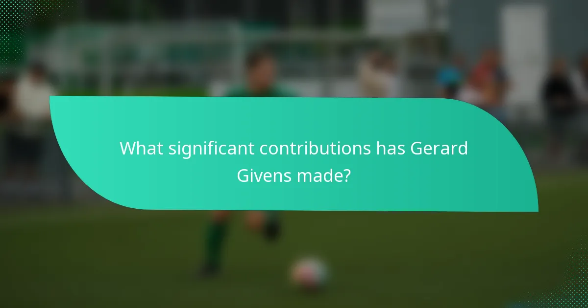 What significant contributions has Gerard Givens made?