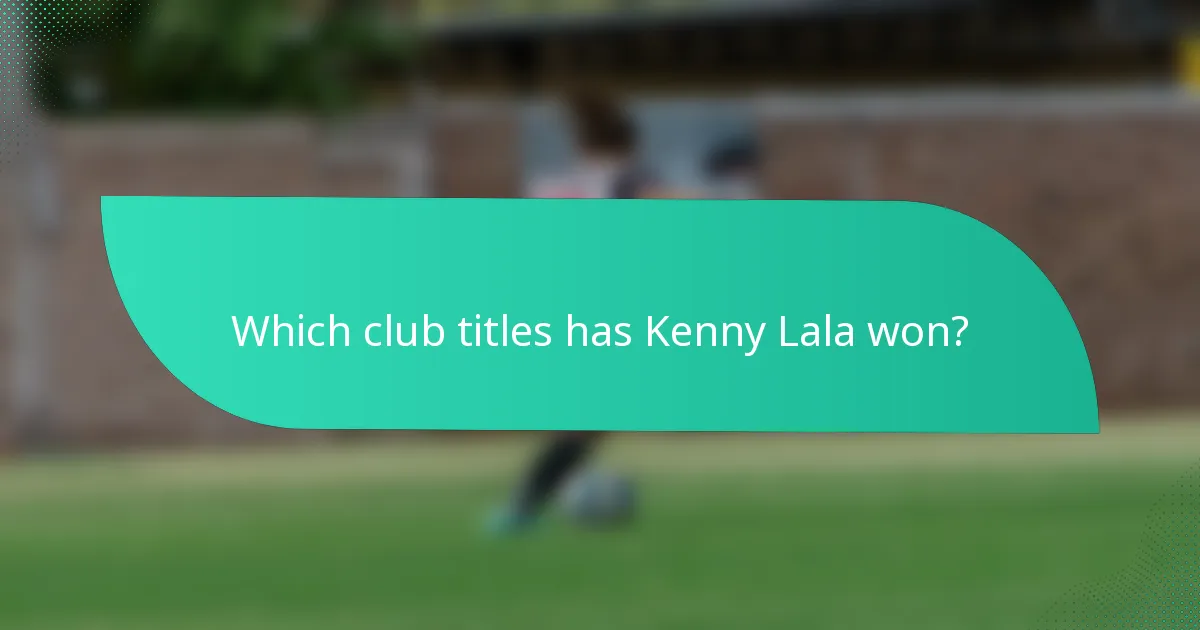 Which club titles has Kenny Lala won?
