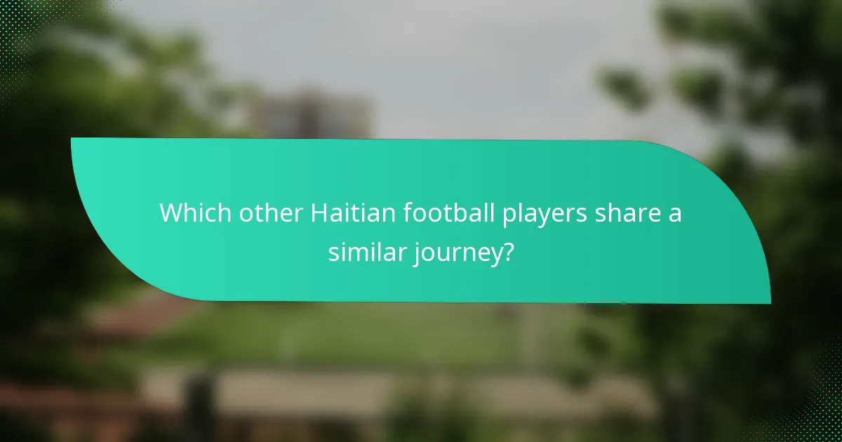Which other Haitian football players share a similar journey?