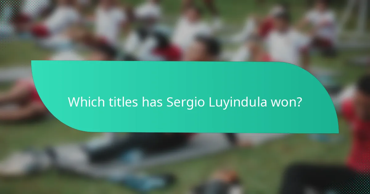 Which titles has Sergio Luyindula won?